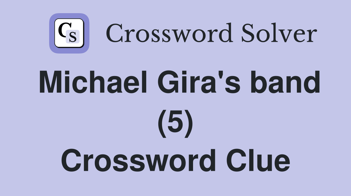 Michael Gira's band (5) Crossword Clue