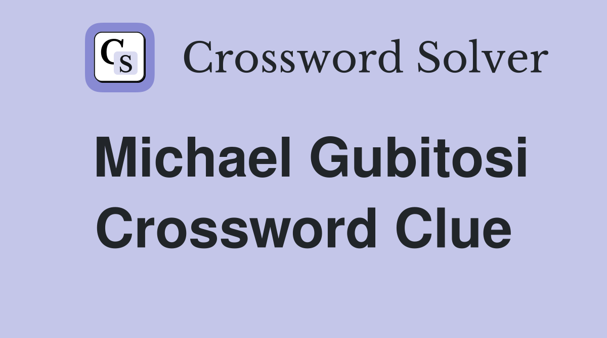 Michael Gubitosi Crossword Clue