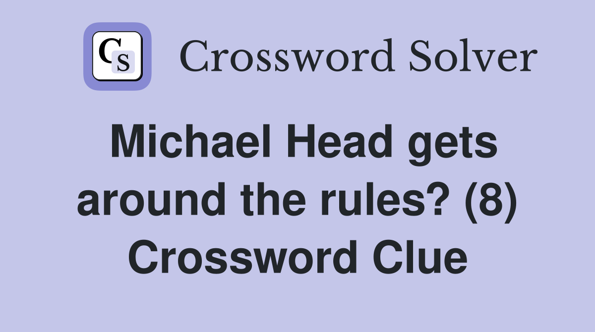 Michael Head gets around the rules? (8) Crossword Clue