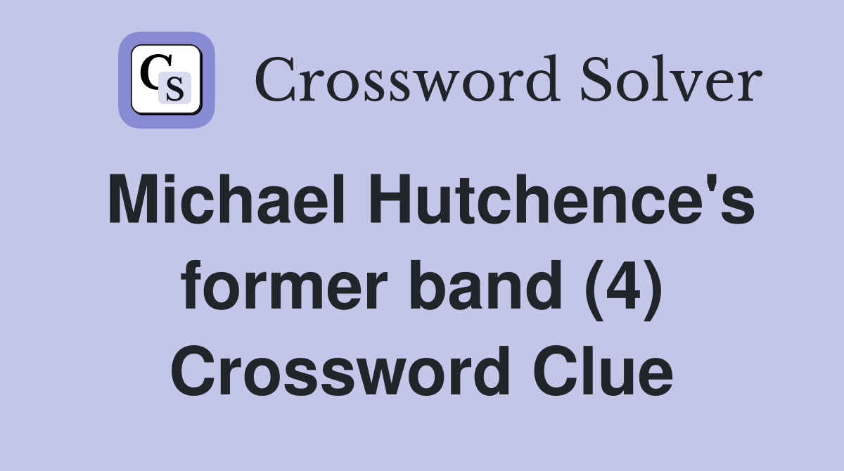 Michael Hutchence's former band (4) Crossword Clue