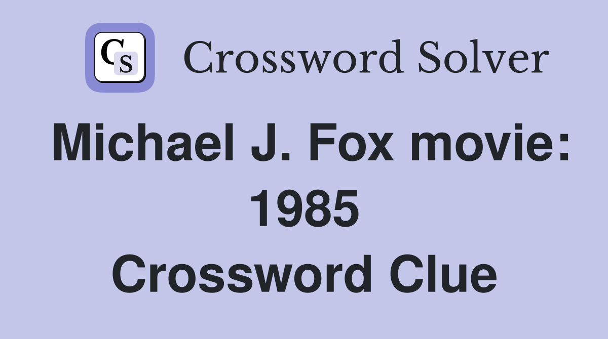 Michael J. Fox movie: 1985 Crossword Clue