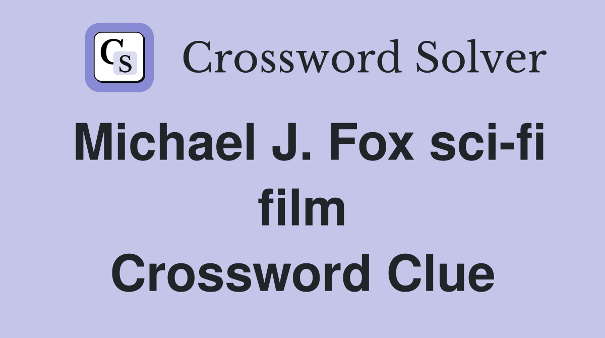 Michael J. Fox sci-fi film Crossword Clue