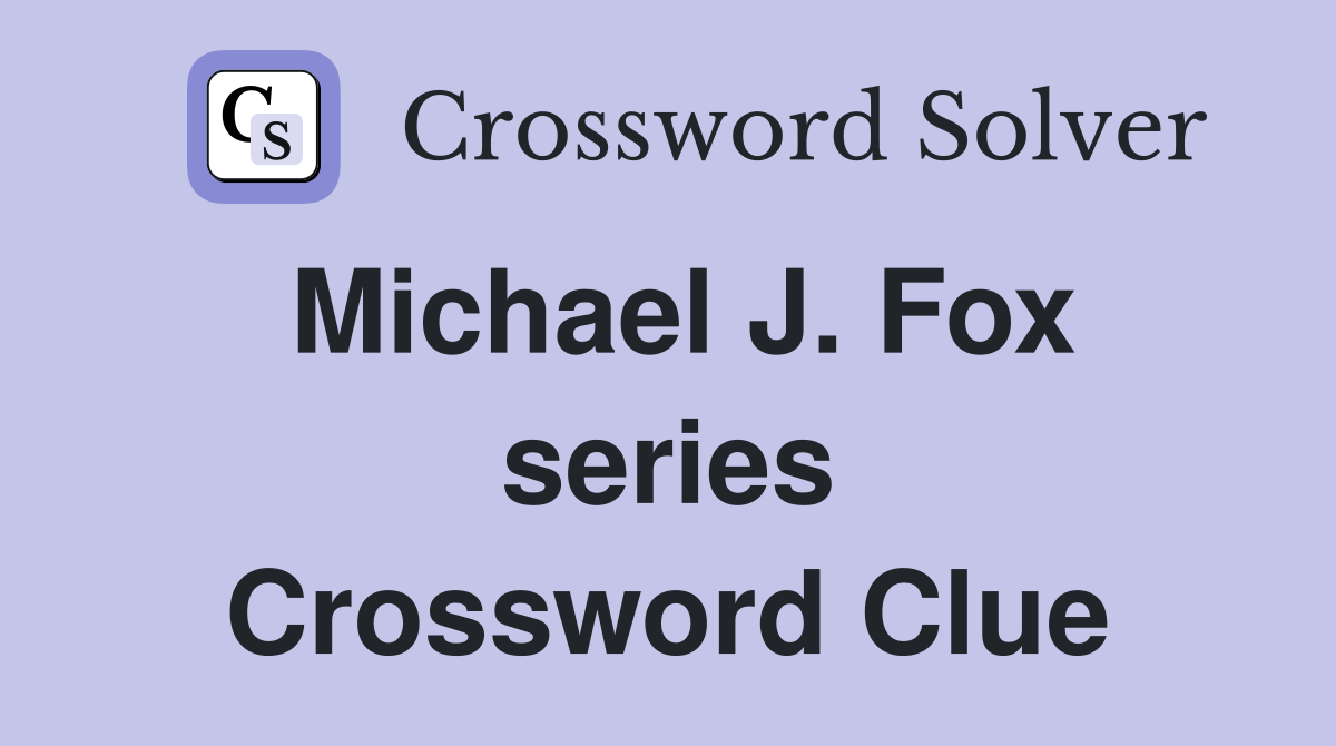 Michael J. Fox series Crossword Clue
