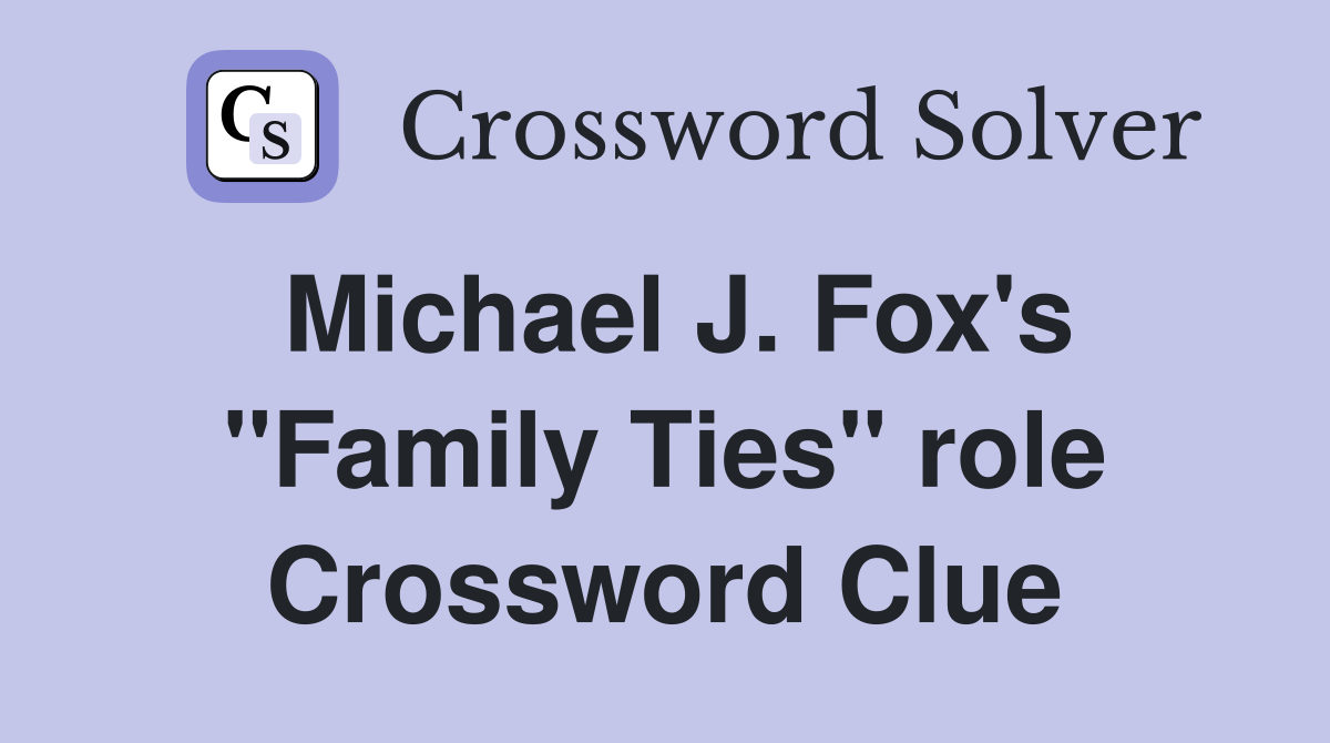 Michael J. Fox's "Family Ties" role Crossword Clue