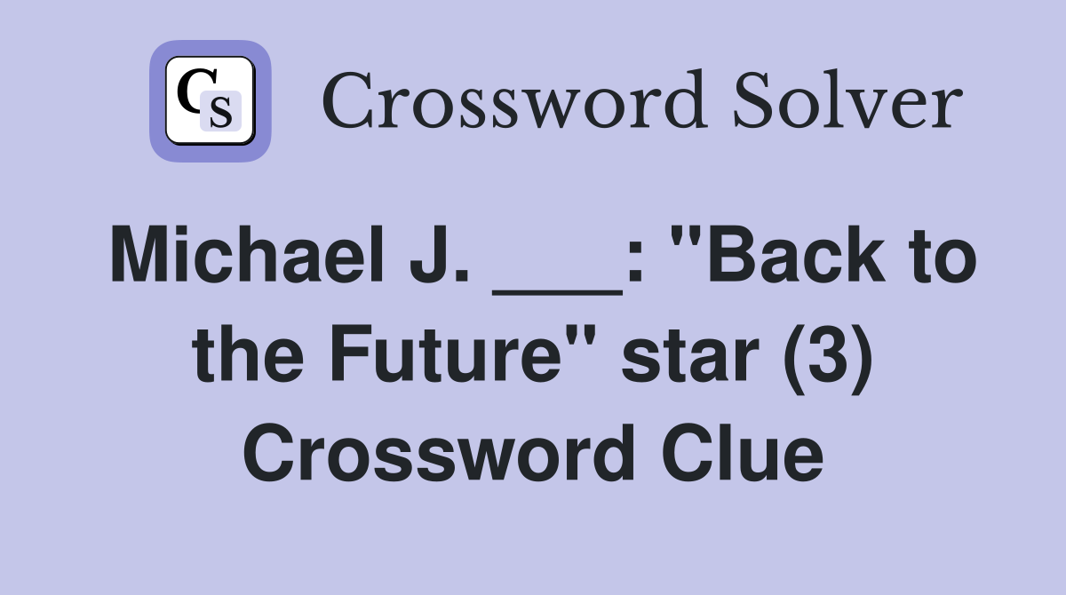 Michael J. ___: "Back to the Future" star (3) Crossword Clue