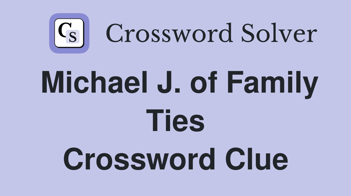 Michael J. of Family Ties Crossword Clue