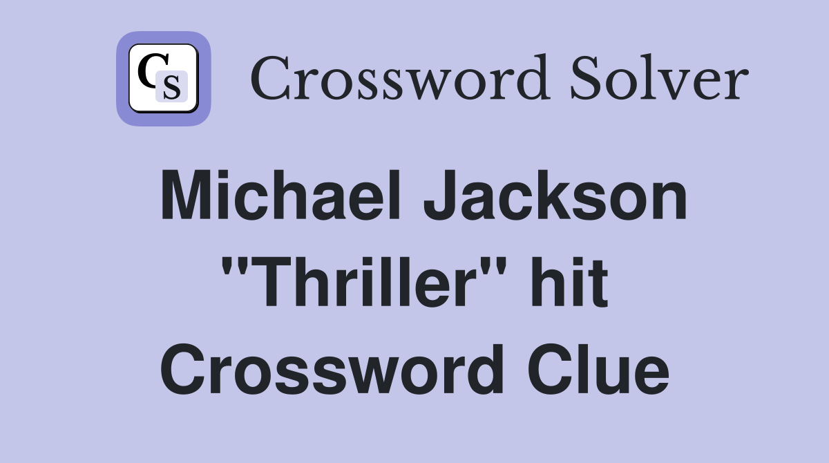 Michael Jackson "Thriller" hit Crossword Clue