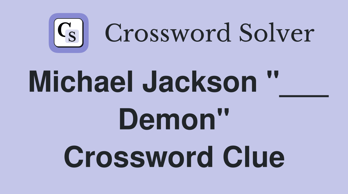 Michael Jackson "___ Demon" Crossword Clue