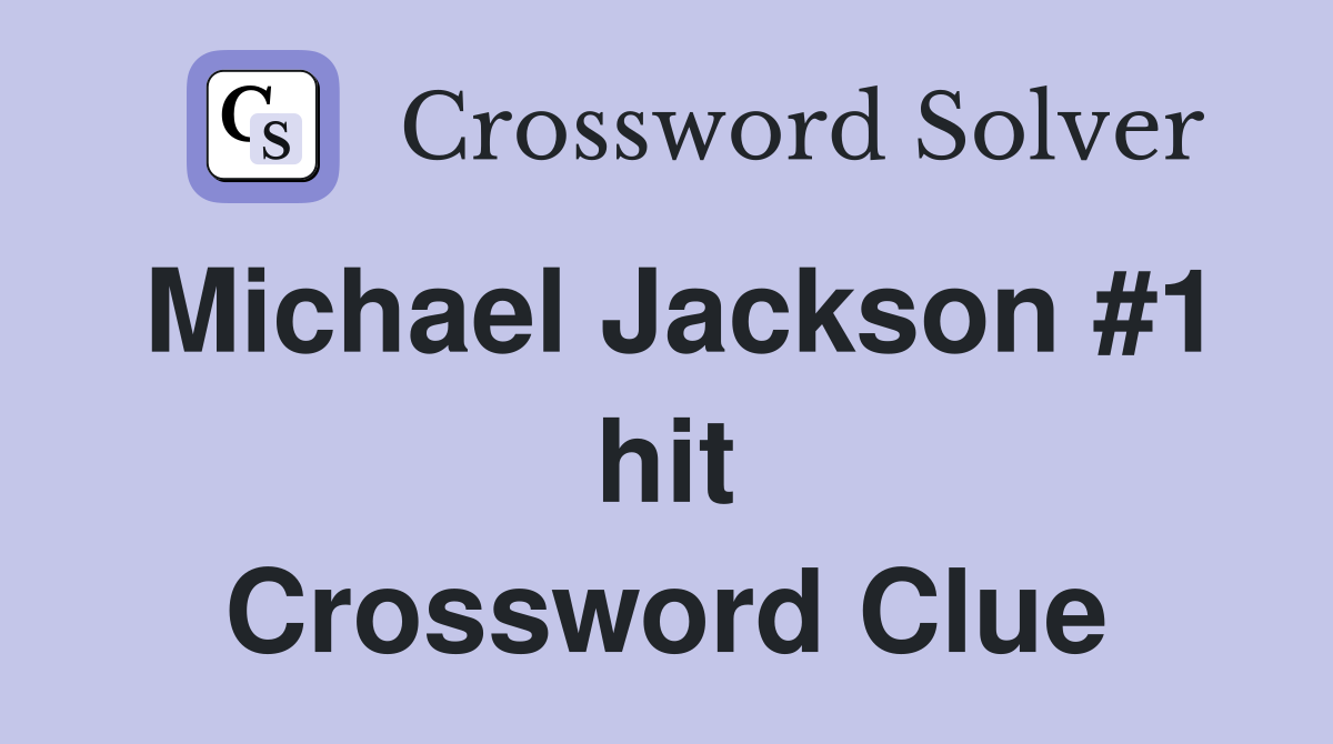 Michael Jackson #1 hit Crossword Clue
