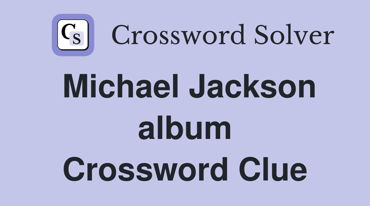 Michael Jackson album Crossword Clue