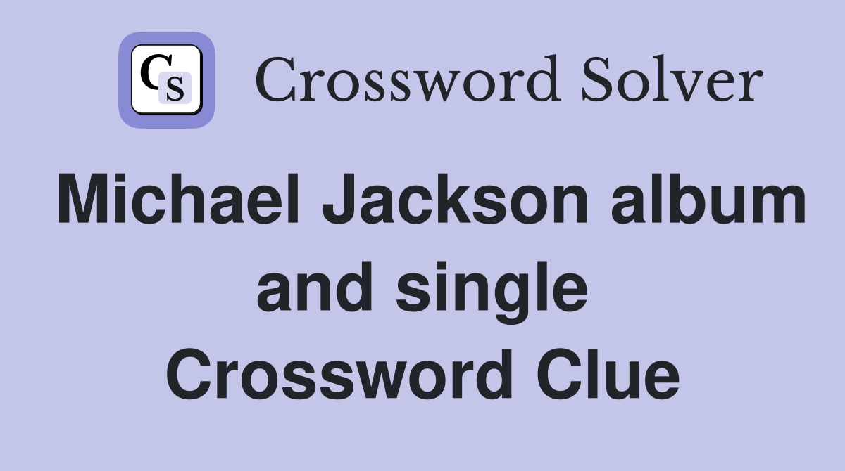 Michael Jackson album and single Crossword Clue