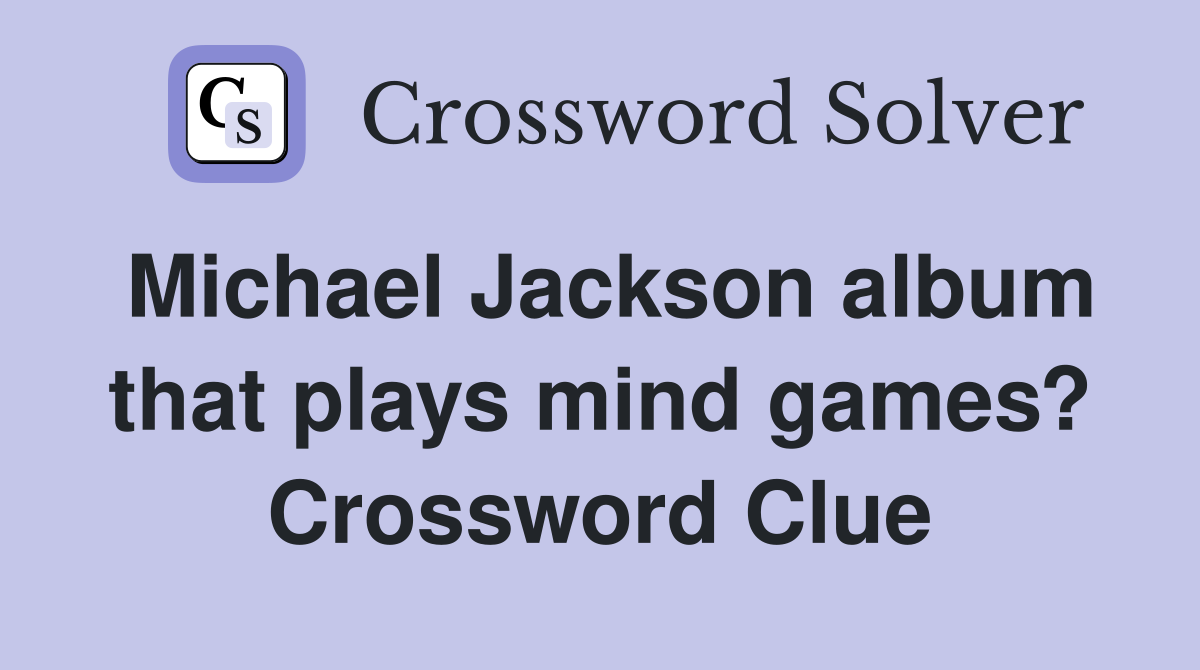 Michael Jackson album that plays mind games? Crossword Clue