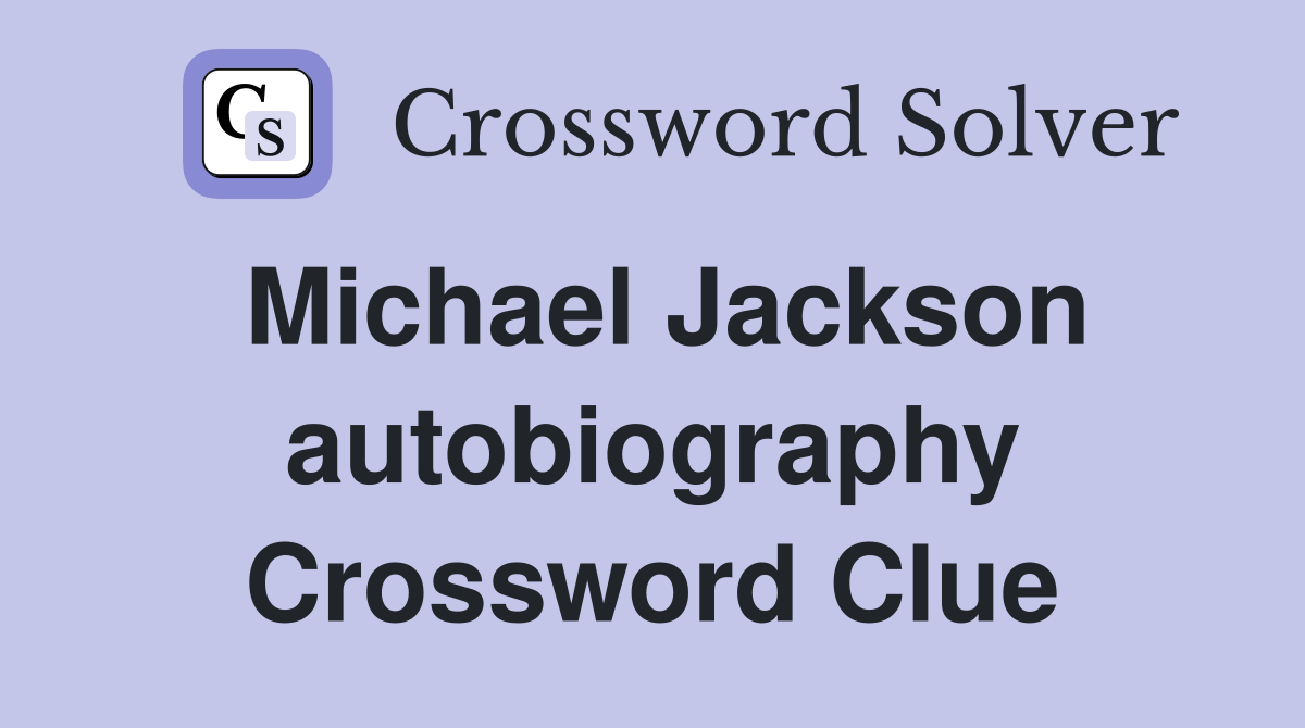 Michael Jackson autobiography Crossword Clue