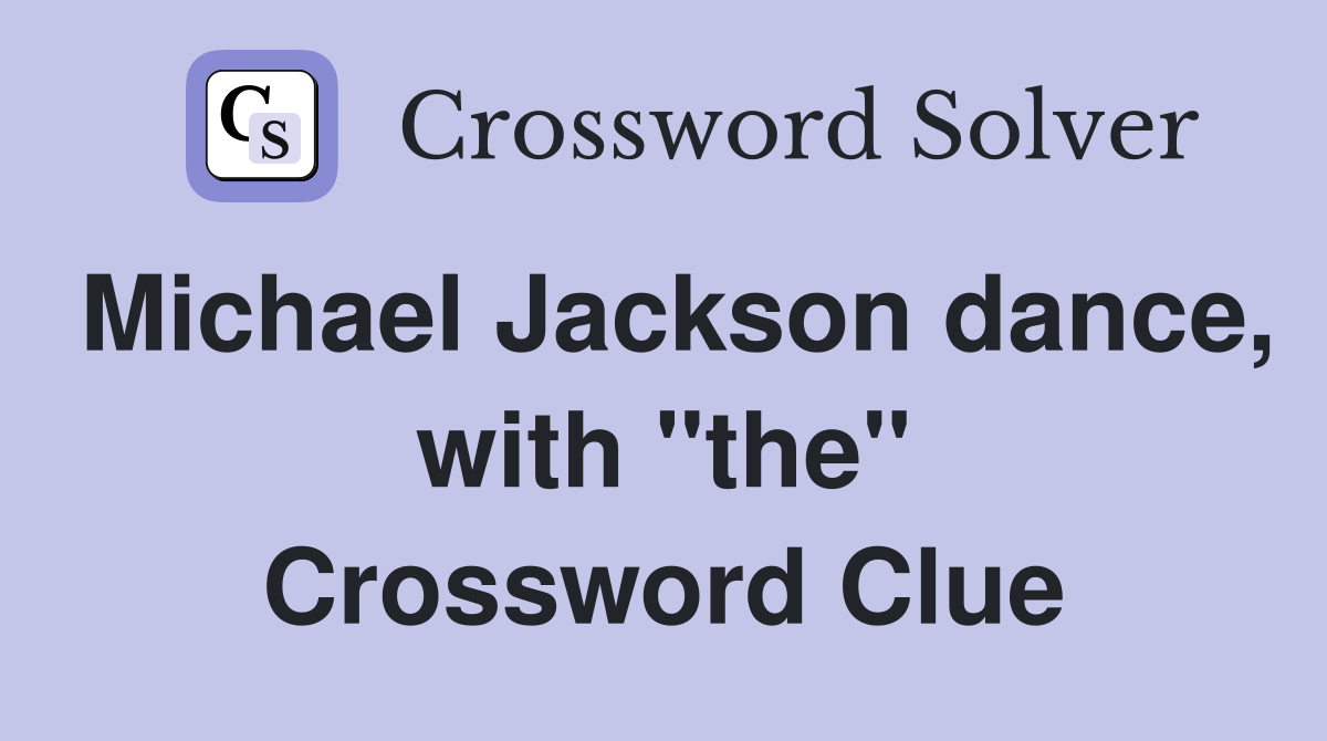 Michael Jackson dance, with "the" Crossword Clue