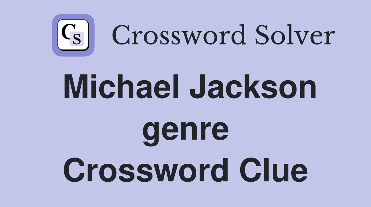 Michael Jackson genre Crossword Clue