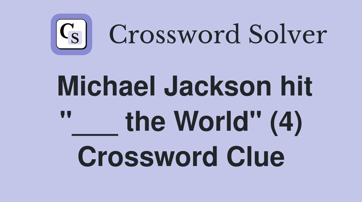 Michael Jackson hit "___ the World" (4) Crossword Clue