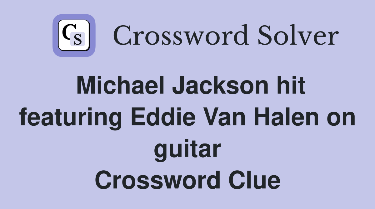 Michael Jackson hit featuring Eddie Van Halen on guitar Crossword