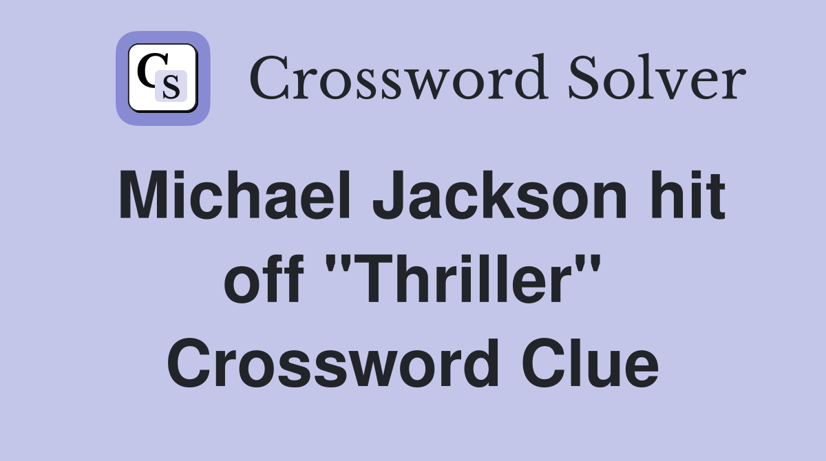 Michael Jackson hit off "Thriller" Crossword Clue