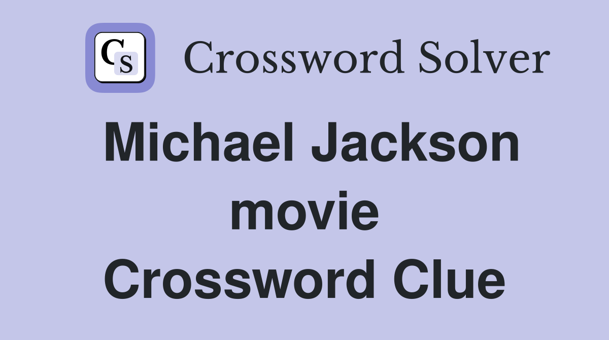Michael Jackson movie Crossword Clue