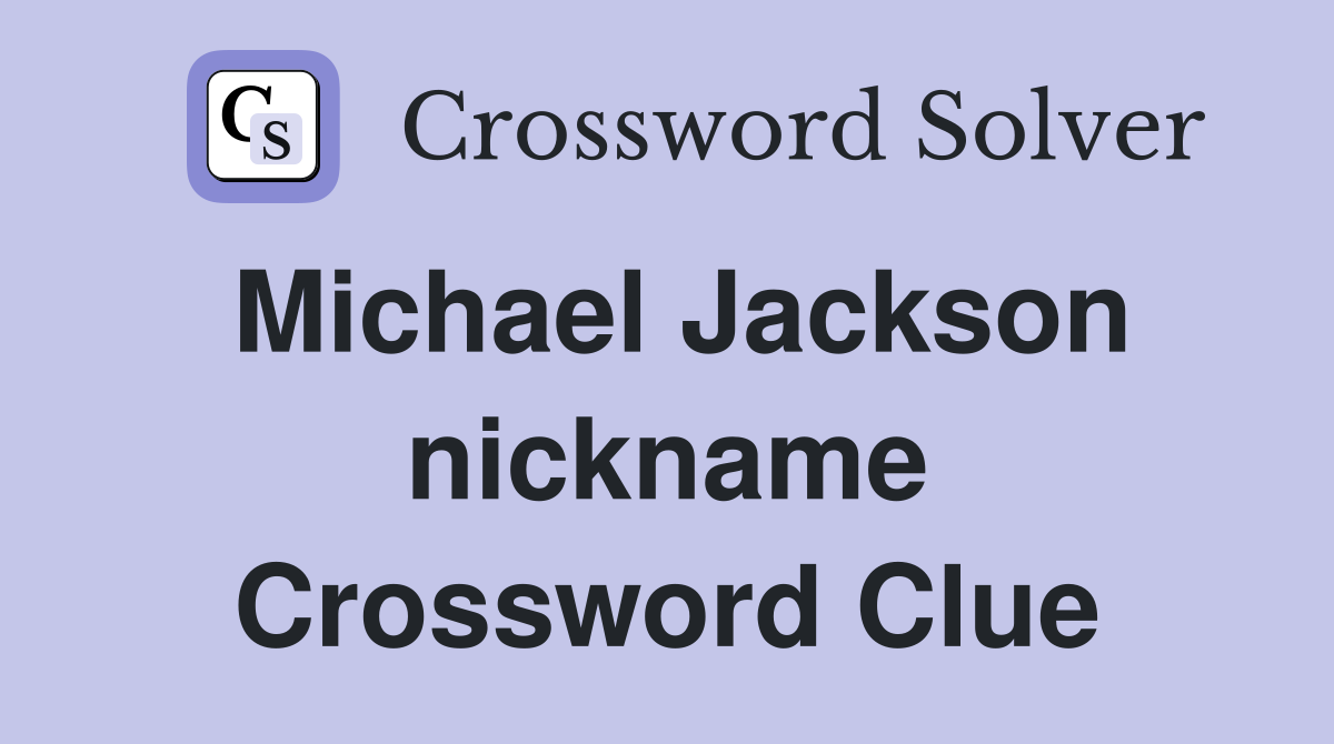 Michael Jackson nickname Crossword Clue