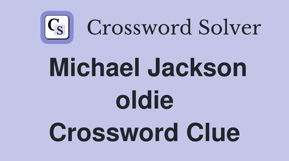 Michael Jackson oldie Crossword Clue