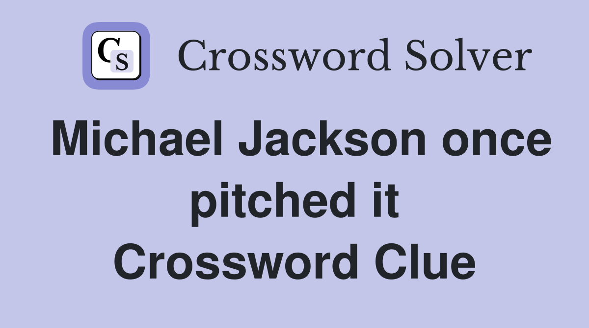 Michael Jackson once pitched it Crossword Clue