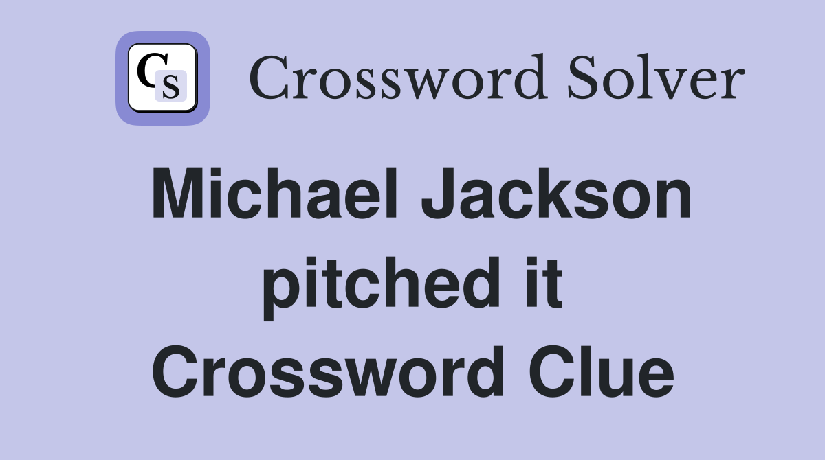 Michael Jackson pitched it Crossword Clue