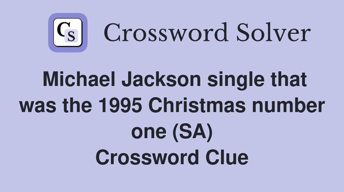 Michael Jackson single that was the 1995 Christmas number one (SA) Crossword Clue