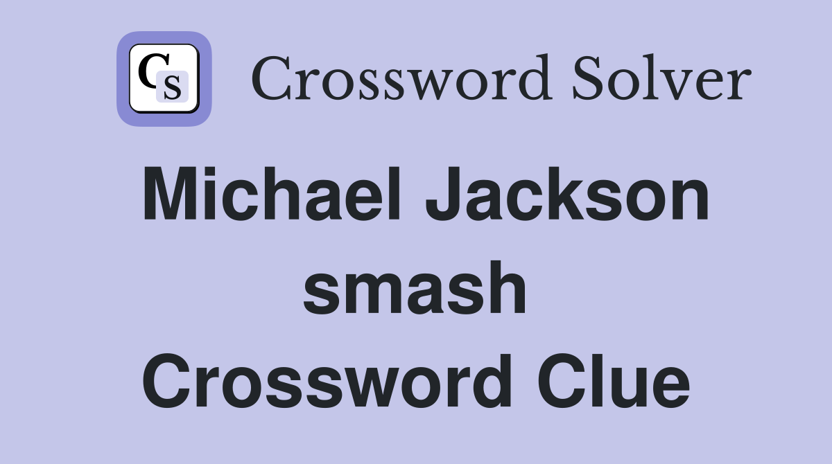 Michael Jackson smash Crossword Clue