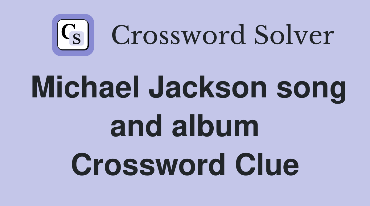Michael Jackson song and album Crossword Clue
