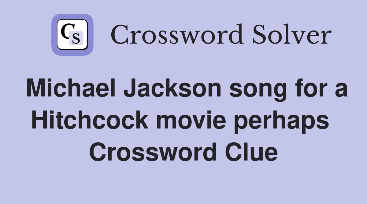 Michael Jackson song for a Hitchcock movie perhaps  Crossword Clue