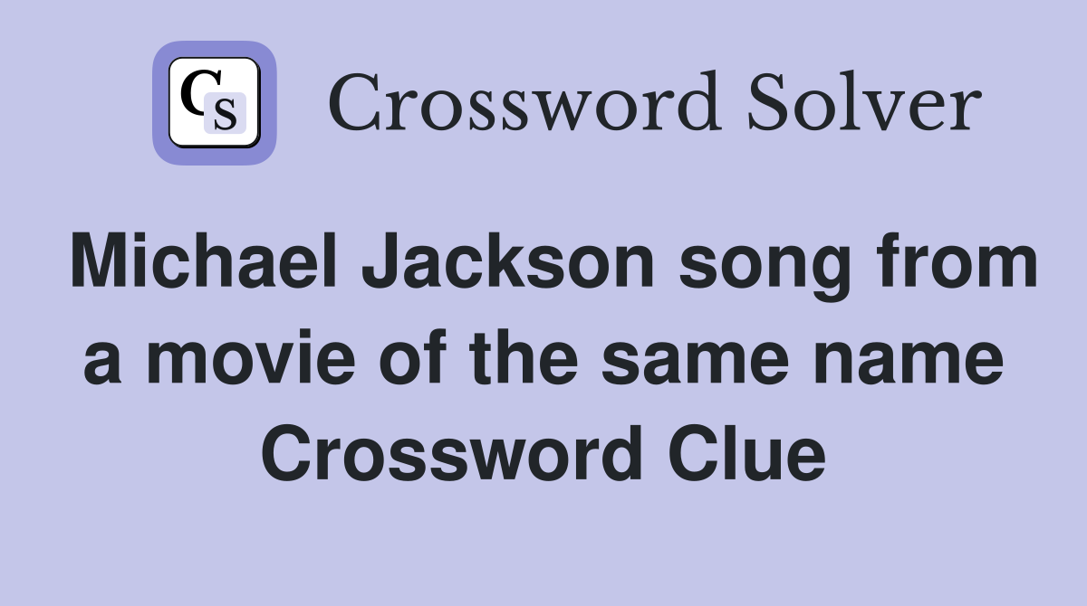 Michael Jackson song from a movie of the same name Crossword Clue