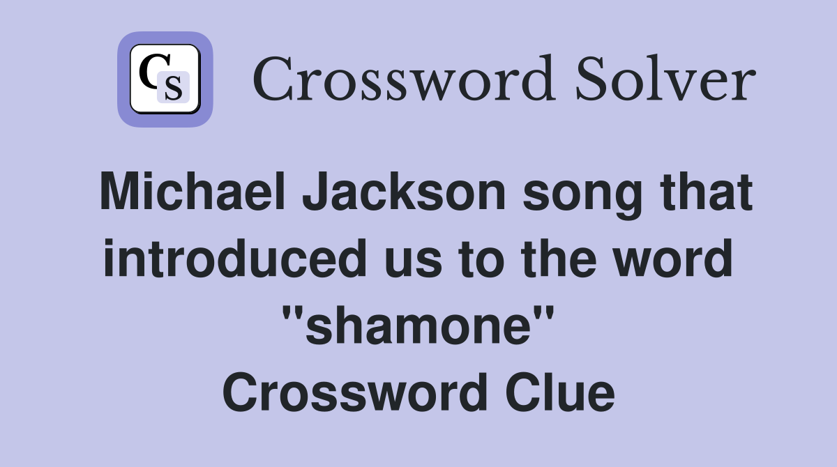Michael Jackson song that introduced us to the word "shamone" Crossword Clue