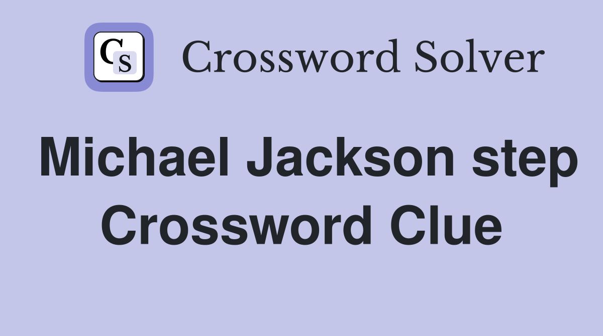Michael Jackson step Crossword Clue