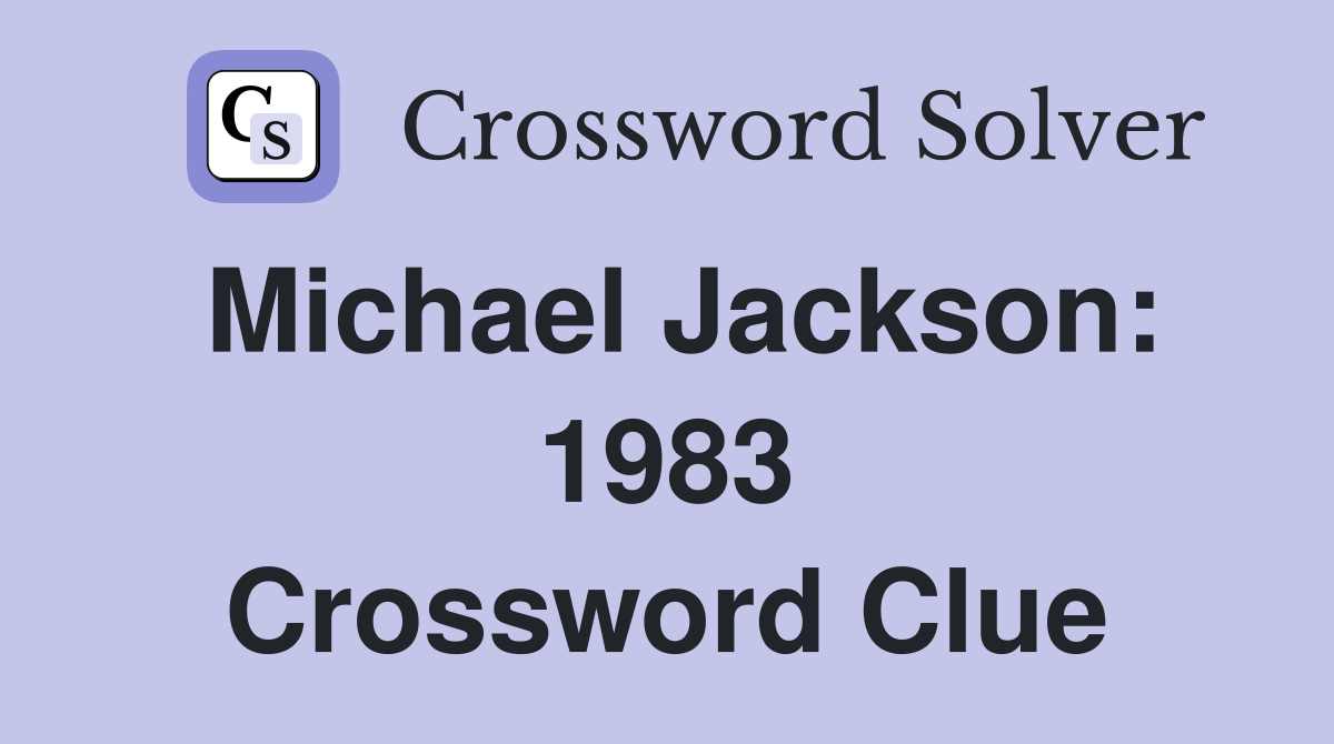 Michael Jackson: 1983 Crossword Clue