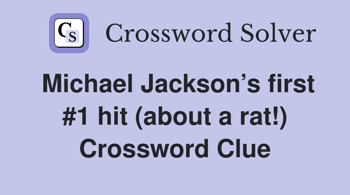 Michael Jackson’s first #1 hit (about a rat!) Crossword Clue