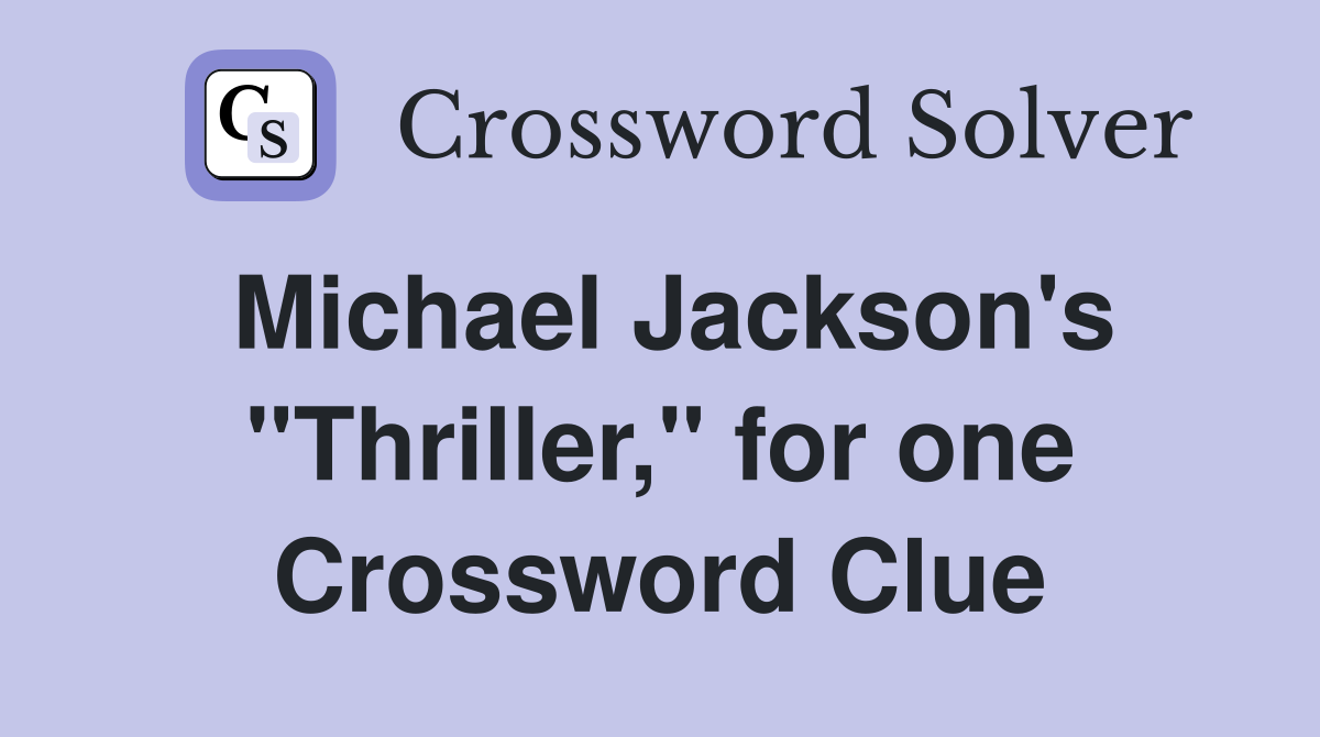 Michael Jackson's "Thriller," for one Crossword Clue