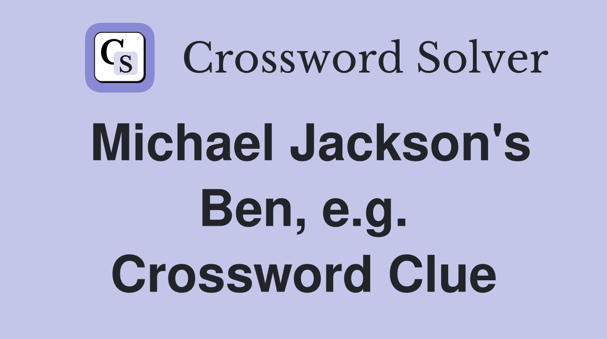 Michael Jackson's Ben, e.g. Crossword Clue