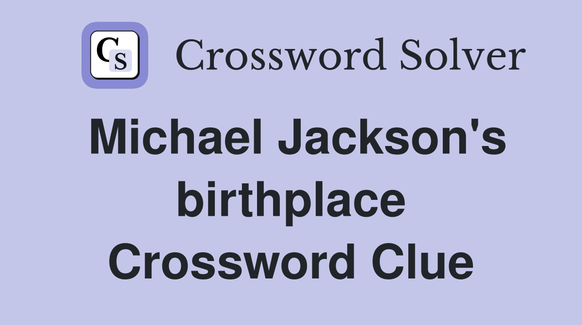 Michael Jackson's birthplace Crossword Clue