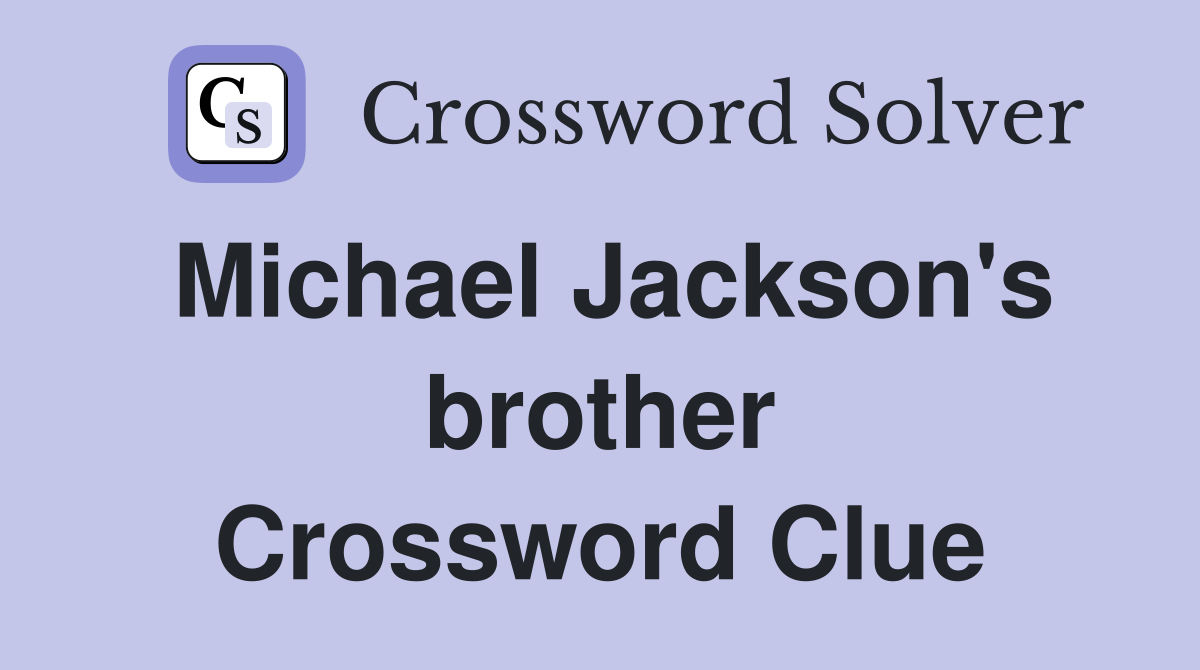 Michael Jackson's brother Crossword Clue