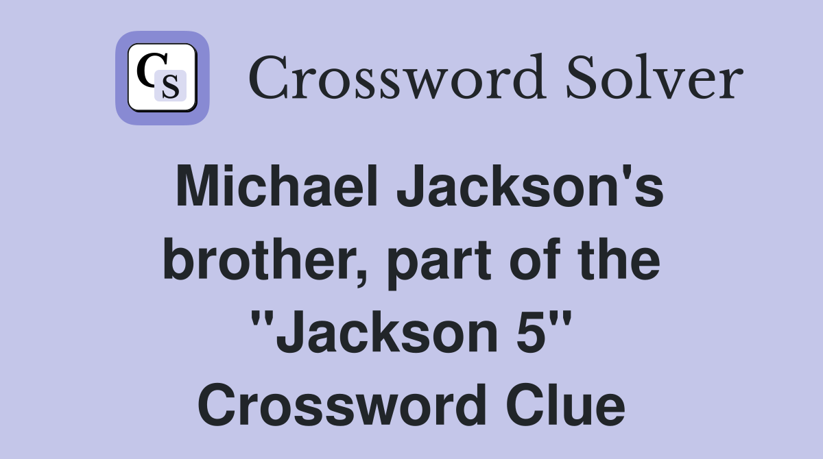 Michael Jackson's brother, part of the "Jackson 5" Crossword Clue
