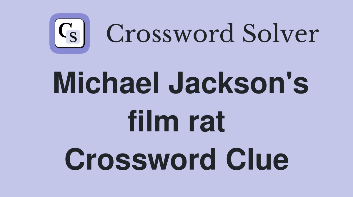 Michael Jackson's film rat Crossword Clue