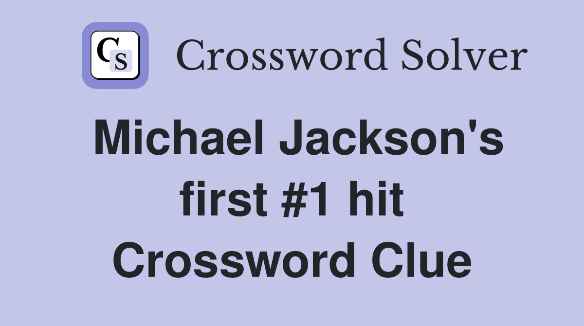 Michael Jackson's first #1 hit Crossword Clue