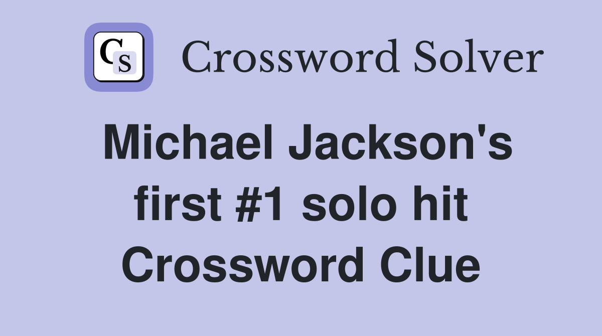 Michael Jackson's first #1 solo hit Crossword Clue