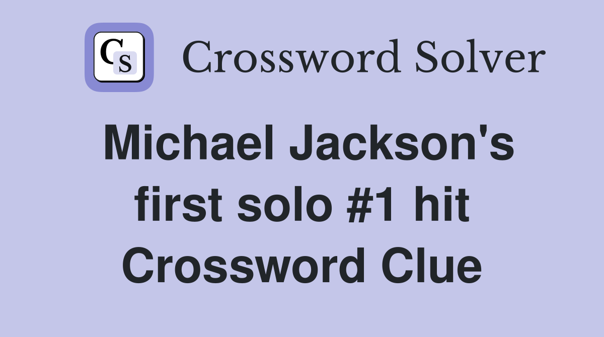 Michael Jackson's first solo #1 hit Crossword Clue