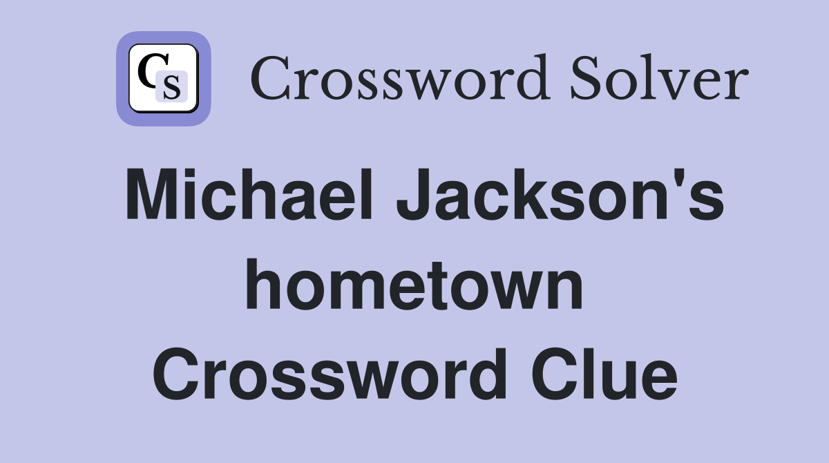 Michael Jackson's hometown Crossword Clue