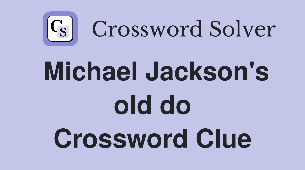 Michael Jackson's old do Crossword Clue