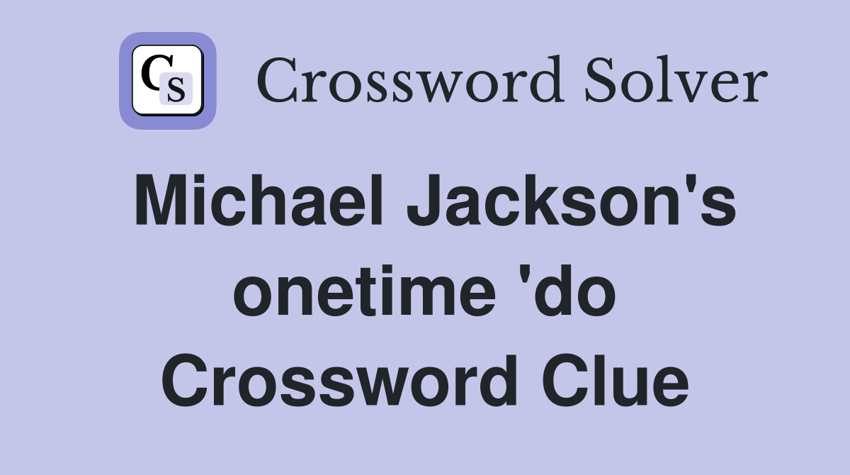 Michael Jackson's onetime 'do Crossword Clue