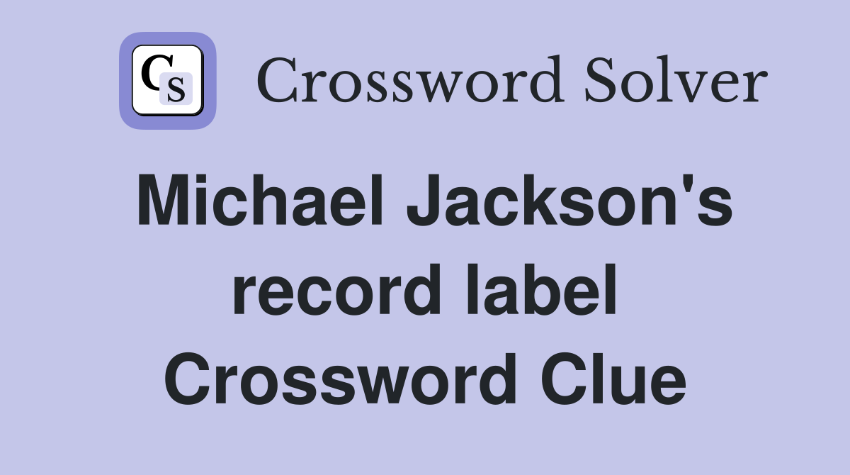 Michael Jackson's record label Crossword Clue