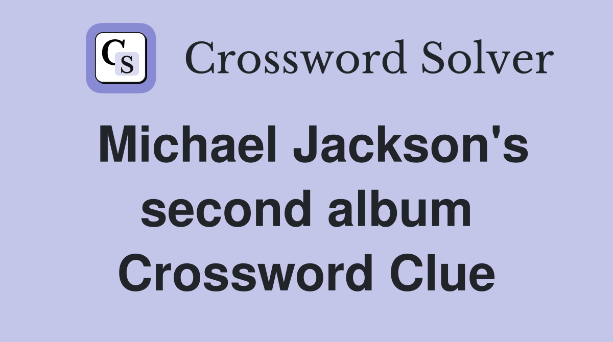 Michael Jackson's second album Crossword Clue